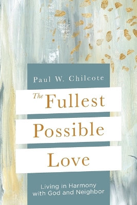 Fullest Possible Love: Living in Harmony with God and Neighbor
