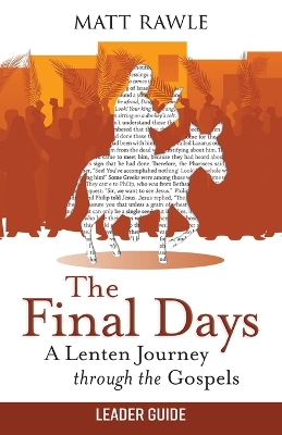 Final Days Leader Guide: A Lenten Journey through the Gospels