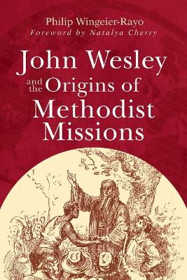 John Wesley and the Origins of Methodist Missions John Wesley and the Origins of Methodist Missions ed.