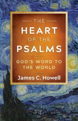 Heart of the Psalms: God's Word to the World The Heart of the Psalms ed.
