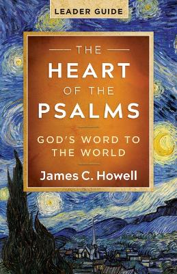 Heart of the Psalms - Leader Guide: God's Word to the World The Heart of the Psalms - Leader Guide ed.
