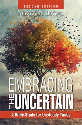 Embracing the Uncertain: A Bible Study for Unsteady Times Embracing the Uncertain, 2nd ed.
