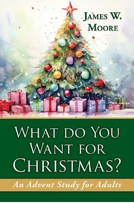 What Do You Want for Christmas?: An Advent Study for Adults What Do You Want for Christmas? 2nd ed.