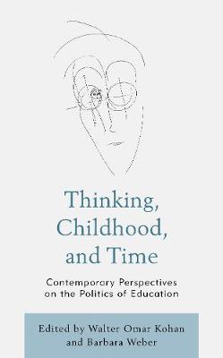 Thinking, Childhood, and Time: Contemporary Perspectives on the Politics of Education