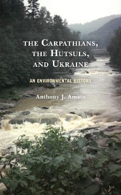 Carpathians, the Hutsuls, and Ukraine: An Environmental History