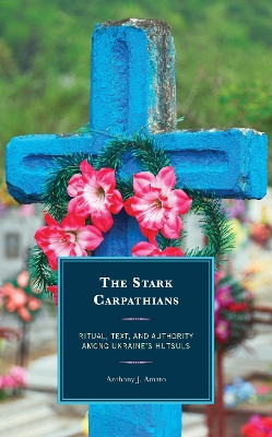 Stark Carpathians: Ritual, Text, and Authority Among Ukraine's Hutsuls