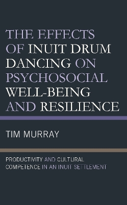 Effects of Inuit Drum Dancing on Psychosocial Well-Being and Resilience: Productivity and Cultural Competence in an Inuit Settlement