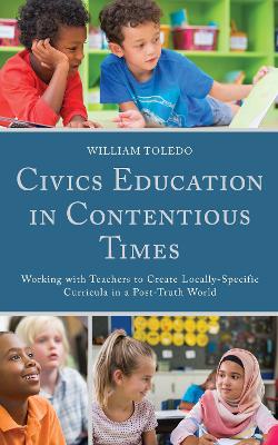 Civics Education in Contentious Times: Working with Teachers to Create Locally-Specific Curricula in a Post-Truth  World