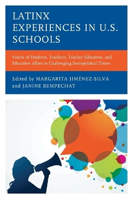 Latinx Experiences in U.S. Schools: Voices of Students, Teachers, Teacher Educators, and Education Allies in  Challenging Sociopolitical Times