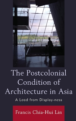 Postcolonial Condition of Architecture in Asia: A Lead from Display-ness