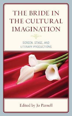 Bride in the Cultural Imagination: Screen, Stage, and Literary Productions