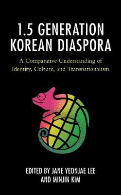 1.5 Generation Korean Diaspora: A Comparative Understanding of Identity, Culture, and Transnationalism