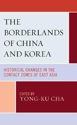 Borderlands of China and Korea: Historical Changes in the Contact Zones of East Asia