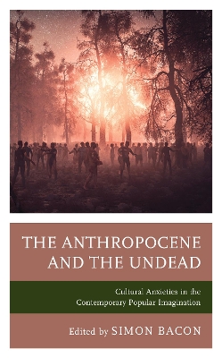 Anthropocene and the Undead: Cultural Anxieties in the Contemporary Popular Imagination