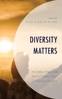 Diversity Matters: The Color, Shape, and Tone of Twenty-First-Century Diversity