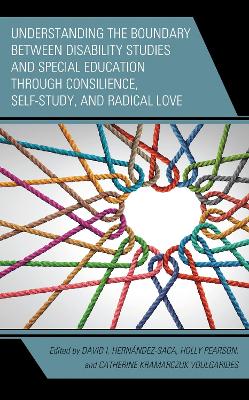 Understanding the Boundary between Disability Studies and Special Education  through Consilience, Self-Study, and Radical Love