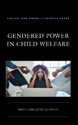 Gendered Power in Child Welfare: What's Care Got to Do with It?