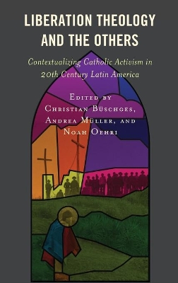 Liberation Theology and the Others: Contextualizing Catholic Activism in 20th Century Latin America