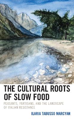 Cultural Roots of Slow Food: Peasants, Partisans, and the Landscape of Italian Resistance