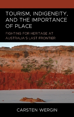Tourism, Indigeneity, and the Importance of Place: Fighting for Heritage at Australia's Last Frontier