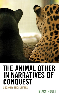 Animal Other in Narratives of Conquest: Uncanny Encounters