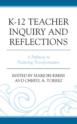 K-12 Teacher Inquiry and Reflections: A Pathway to Enduring Transformation