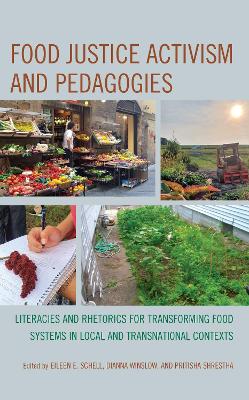 Food Justice Activism and Pedagogies: Literacies and Rhetorics for Transforming Food Systems in Local and Transnational Contexts