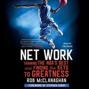 Net Work: Training the Nba's Best and Finding the Keys to Greatness Unabridged edition