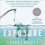 Exposure: Poisoned Water, Corporate Greed, and One Lawyer's Twenty-Year Battle Against  DuPont Unabridged edition