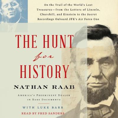 Hunt for History: On the Trail of the World's Lost Treasures-from the Letters of Lincoln, Churchill, and Einstein to the Secret Recordings Onboard JFK's Air
