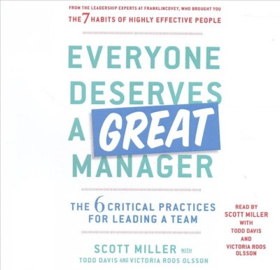 Everyone Deserves a Great Manager: The 6 Critical Practices for Leading a Team Unabridged edition