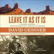 Leave It as It Is: A Journey Through Theodore Roosevelt's American Wilderness