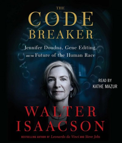 Code Breaker: Jennifer Doudna, Gene Editing, and the Future of the Human Race Unabridged edition