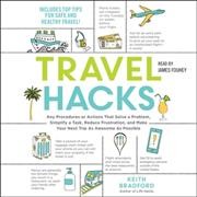 Travel Hacks: Any Procedures or Actions That Solve a Problem, Simplify a Task, Reduce  Frustration, and Make Your Next Trip as Awesome as Possible Unabridged edition