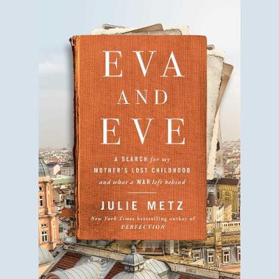 Eva and Eve: A Search for My Mother's Lost Childhood and What a War Left Behind