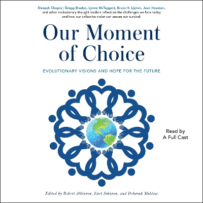 Our Moment of Choice: Evolutionary Visions and Hope for the Future