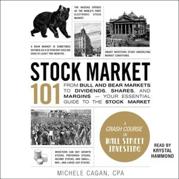 Stock Market 101: From Bull and Bear Markets to Dividends, Shares, and Margins--Your Essential  Guide to the Stock Market Unabridged edition