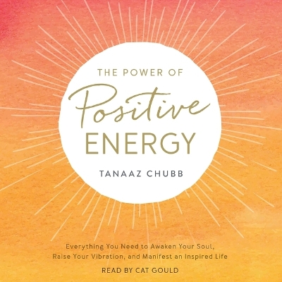 Power of Positive Energy: Everything You Need to Awaken Your Soul, Raise Your Vibration, and Manifest  an Inspired Life Unabridged edition