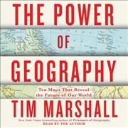 Power of Geography: Ten Maps That Reveal the Future of Our World Unabridged edition