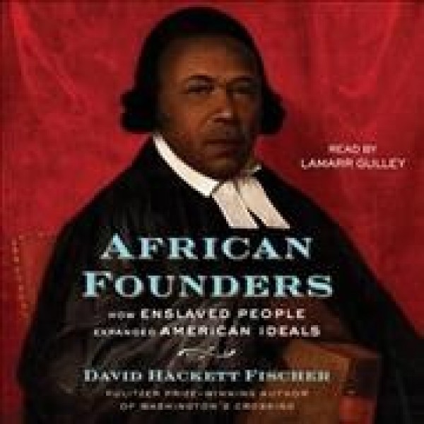 African Founders: How Enslaved People Expanded American Ideals Unabridged edition