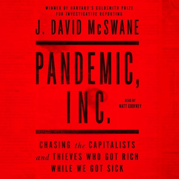 Pandemic, Inc.: Chasing the Capitalists and Thieves Who Got Rich While We Got Sick