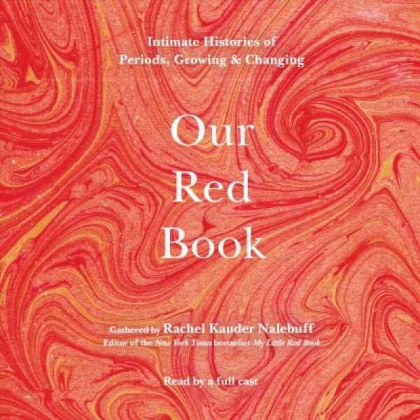 Our Red Book: Intimate Histories of Periods, Growing & Changing
