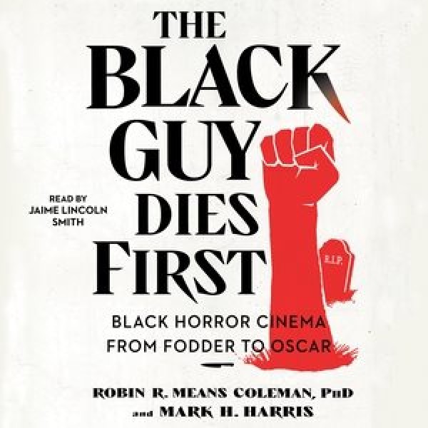 Black Guy Dies First: Black Horror Cinema from Fodder to Oscar