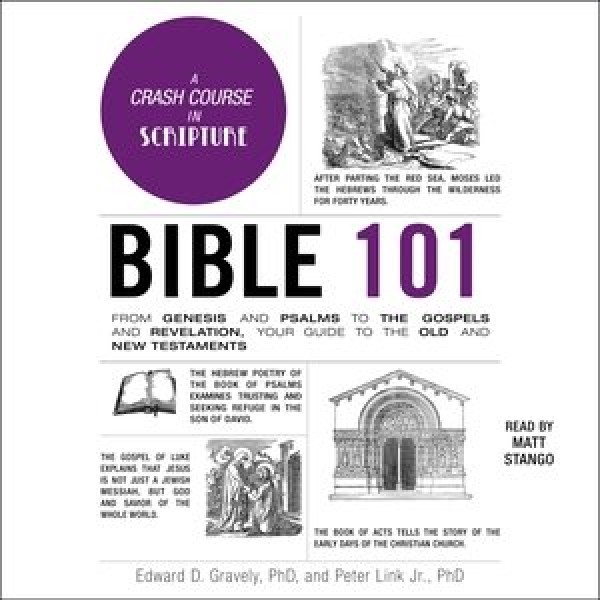 Bible 101: From Genesis and Psalms to the Gospels and Revelation, Your Guide to the Old  and New Testaments