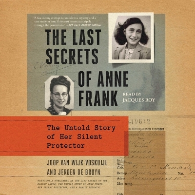 Last Secret of the Secret Annex: The Untold Story of Anne Frank, Her Silent Protector, and a Family Betrayal