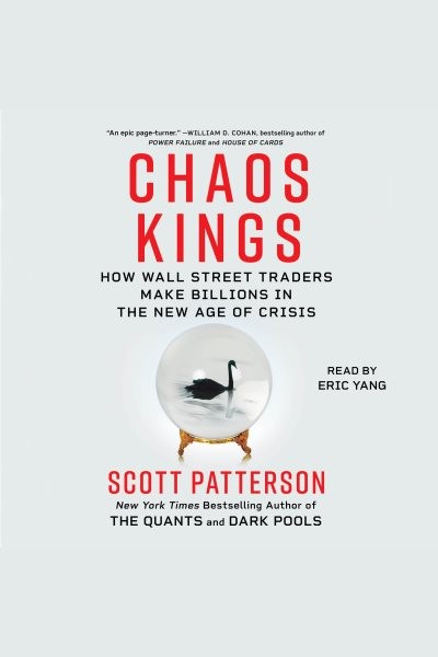 Chaos Kings: How Wall Street Traders Make Billions in the New Age of Crisis