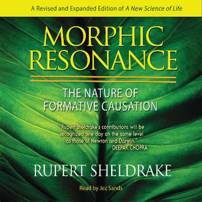 Morphic Resonance: The Nature of Formative Causation
