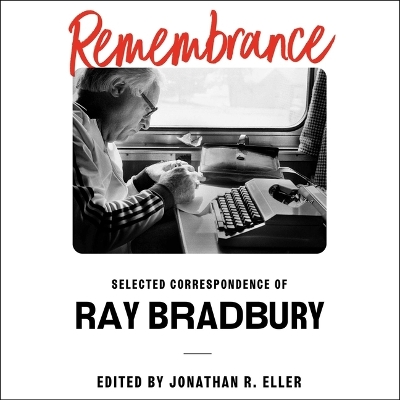 Remembrance: Selected Correspondence of Ray Bradbury Unabridged edition