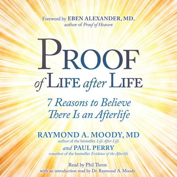 Proof of Life after Life: 7 Reasons to Believe There Is an Afterlife