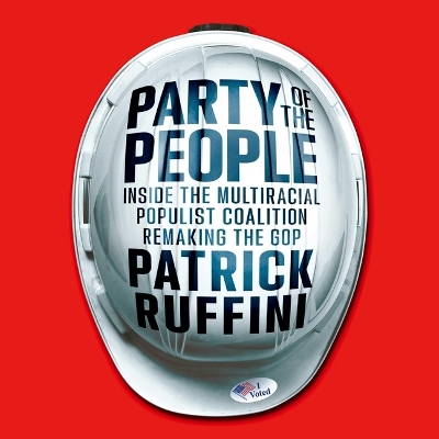 Party of the People: Inside the Multiracial Populist Coalition Remaking the GOP